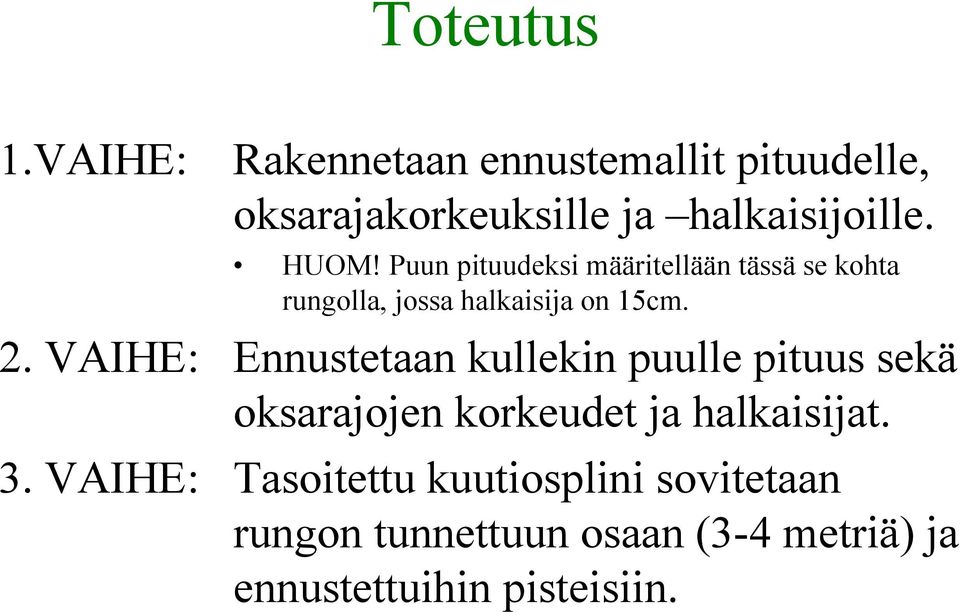 VAIHE: Ennustetaan kullekin puulle pituus sekä oksarajojen korkeudet ja halkaisijat. 3.