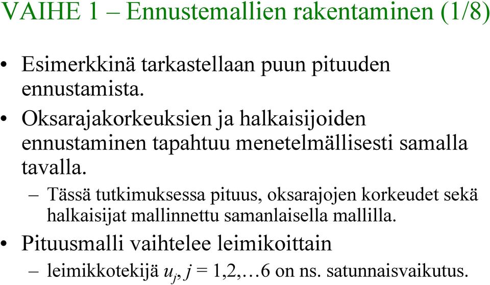 Tässä tutkimuksessa pituus, oksarajojen korkeudet sekä halkaisijat mallinnettu samanlaisella
