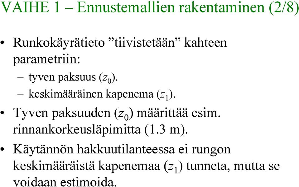 Tyven paksuuden (z 0 ) määrittää esim. rinnankorkeusläpimitta (1.3 m).