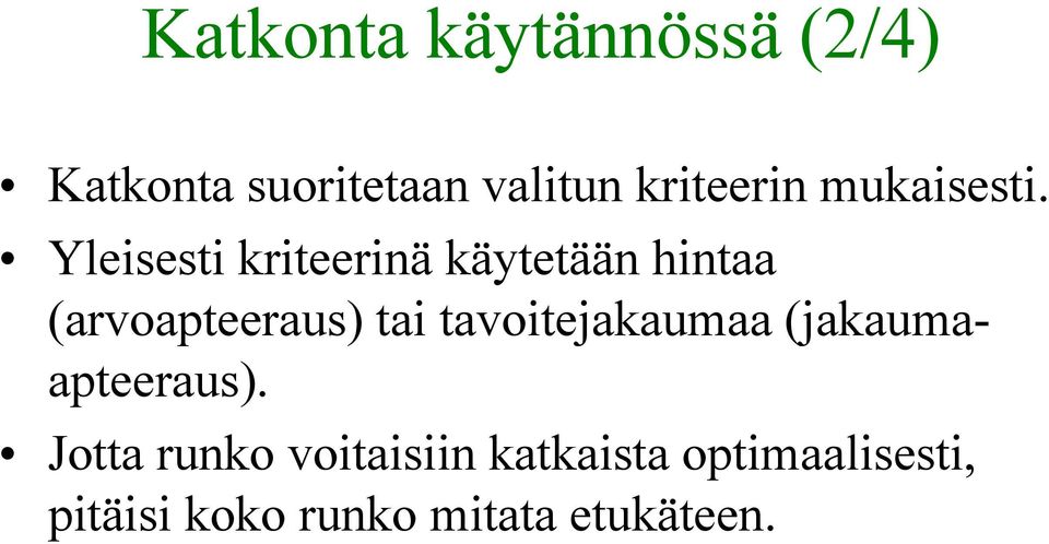 Yleisesti kriteerinä käytetään hintaa (arvoapteeraus) tai