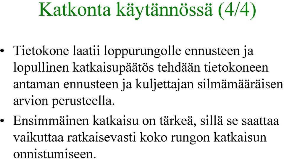 kuljettajan silmämääräisen arvion perusteella.