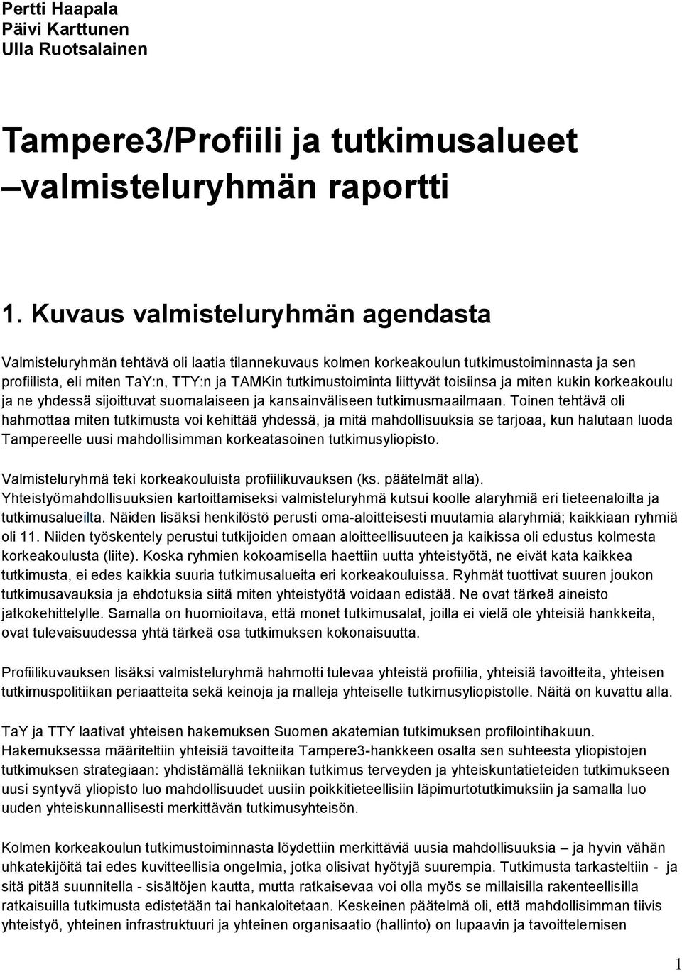 liittyvät toisiinsa ja miten kukin korkeakoulu ja ne yhdessä sijoittuvat suomalaiseen ja kansainväliseen tutkimusmaailmaan.