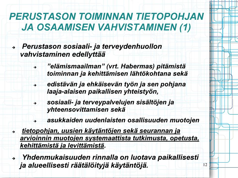 terveypalvelujen sisältöjen ja yhteensovittamisen sekä asukkaiden uudenlaisten osallisuuden muotojen tietopohjan, uusien käytäntöjen sekä seurannan ja