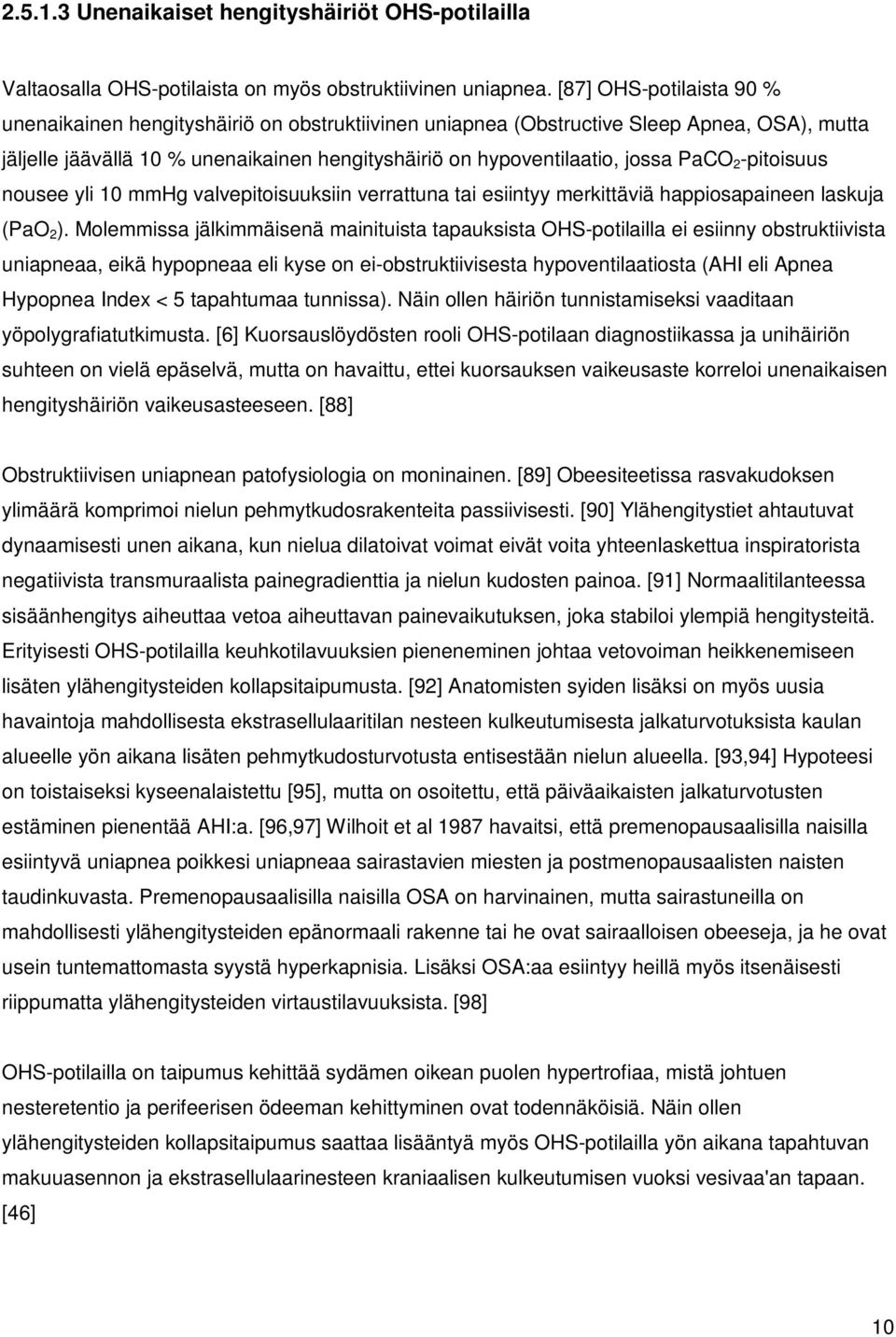 PaCO 2 -pitoisuus nousee yli 10 mmhg valvepitoisuuksiin verrattuna tai esiintyy merkittäviä happiosapaineen laskuja (PaO 2 ).