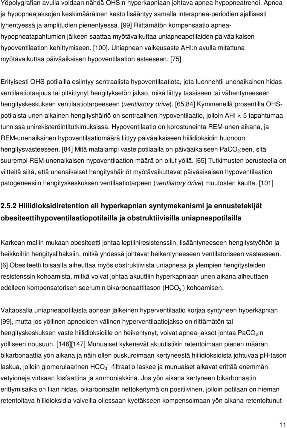 [99] Riittämätön kompensaatio apneahypopneatapahtumien jälkeen saattaa myötävaikuttaa uniapneapotilaiden päiväaikaisen hypoventilaation kehittymiseen. [100].