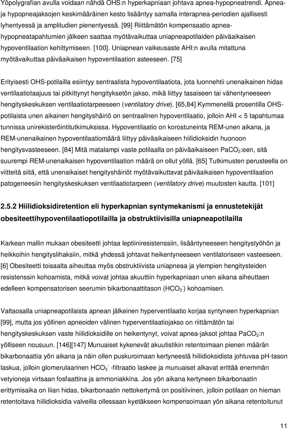 [99] Riittämätön kompensaatio apneahypopneatapahtumien jälkeen saattaa myötävaikuttaa uniapneapotilaiden päiväaikaisen hypoventilaation kehittymiseen. [100].