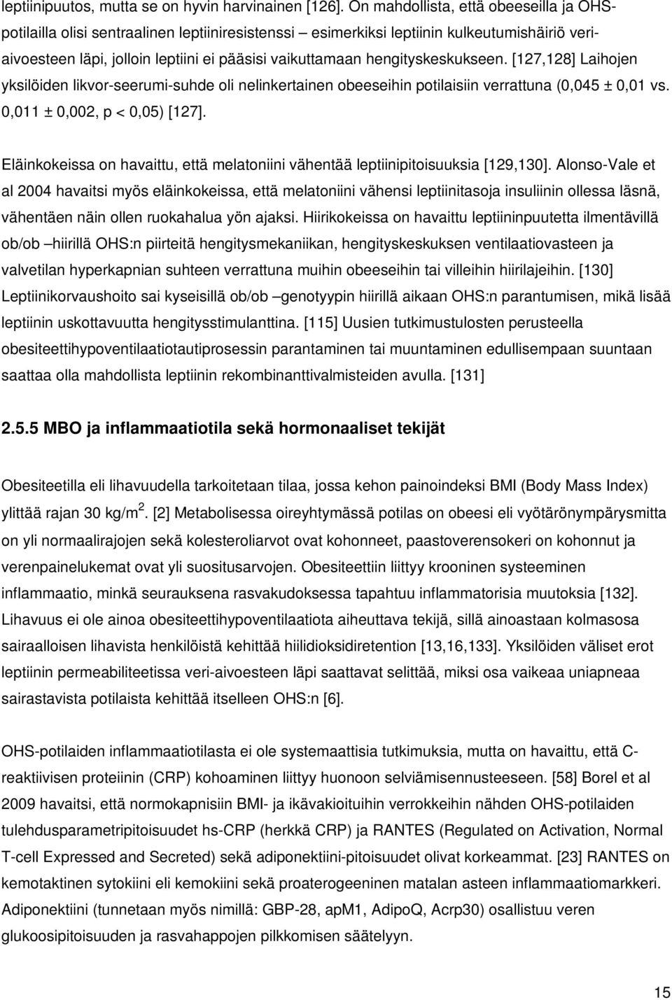 hengityskeskukseen. [127,128] Laihojen yksilöiden likvor-seerumi-suhde oli nelinkertainen obeeseihin potilaisiin verrattuna (0,045 ± 0,01 vs. 0,011 ± 0,002, p < 0,05) [127].