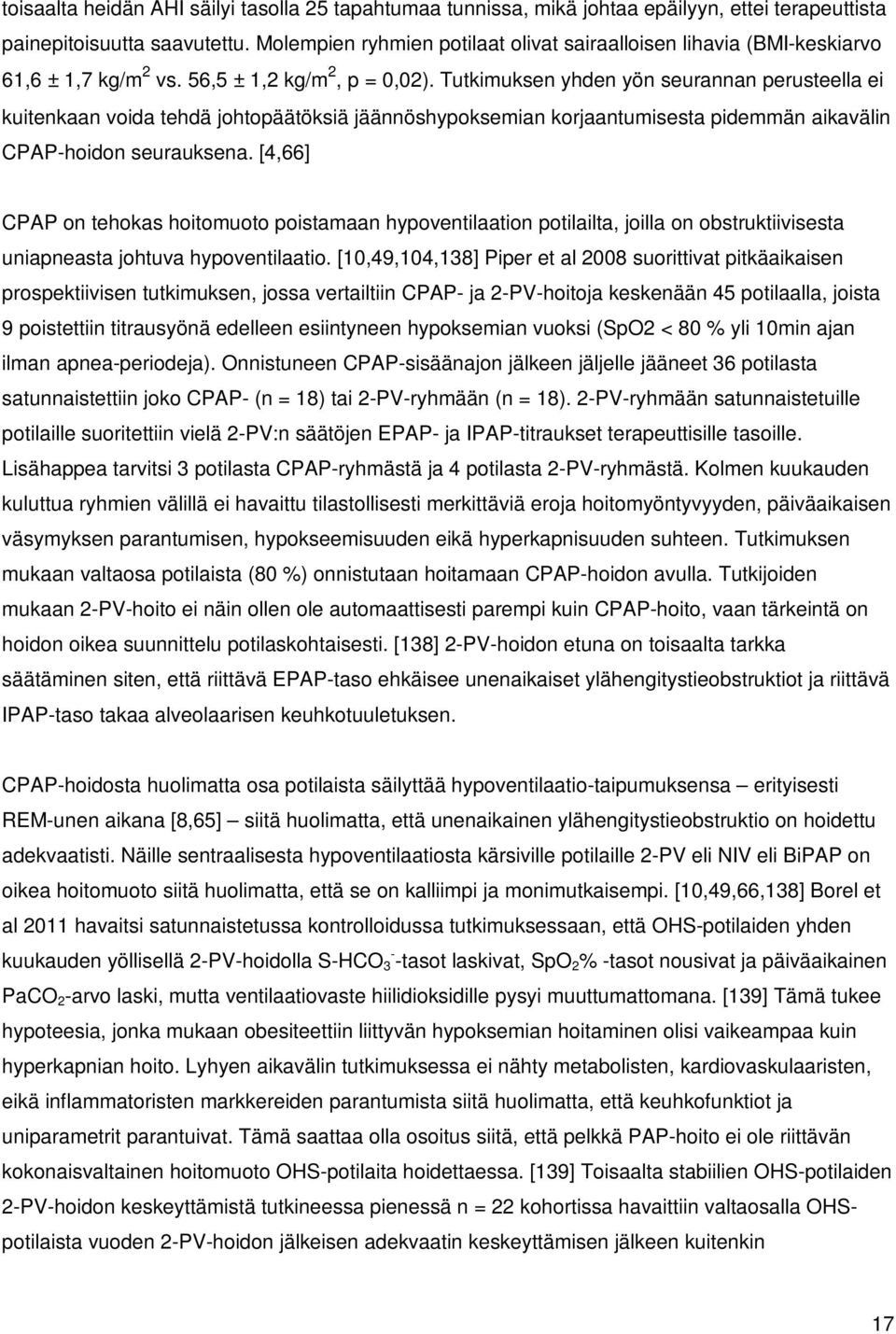 Tutkimuksen yhden yön seurannan perusteella ei kuitenkaan voida tehdä johtopäätöksiä jäännöshypoksemian korjaantumisesta pidemmän aikavälin CPAP-hoidon seurauksena.