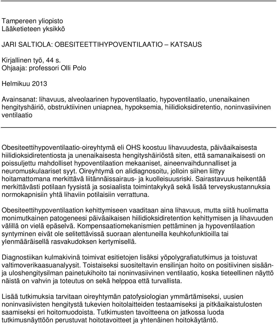 hiilidioksidiretentio, noninvasiivinen ventilaatio Obesiteettihypoventilaatio-oireyhtymä eli OHS koostuu lihavuudesta, päiväaikaisesta hiilidioksidiretentiosta ja unenaikaisesta hengityshäiriöstä