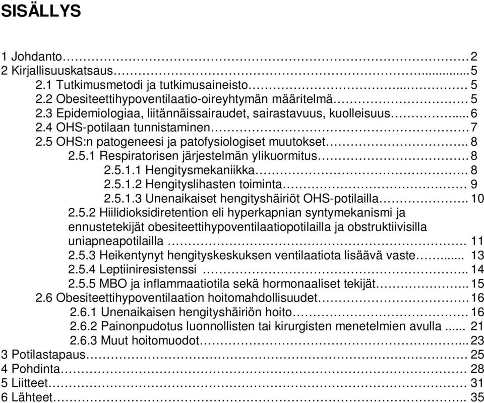 8 2.5.1.1 Hengitysmekaniikka. 8 2.5.1.2 Hengityslihasten toiminta 9 2.5.1.3 Unenaikaiset hengityshäiriöt OHS-potilailla. 10 2.5.2 Hiilidioksidiretention eli hyperkapnian syntymekanismi ja ennustetekijät obesiteettihypoventilaatiopotilailla ja obstruktiivisilla uniapneapotilailla.