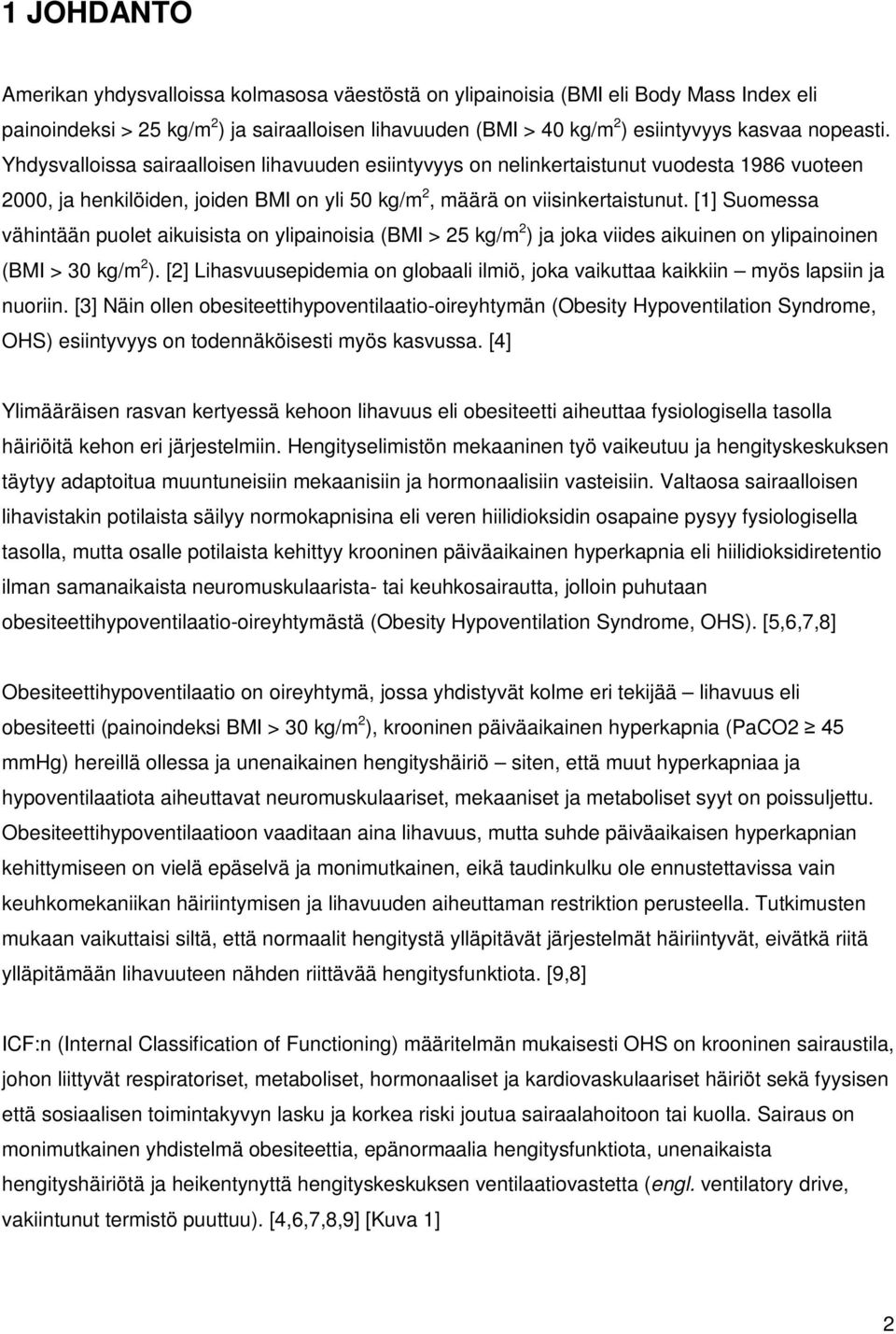 [1] Suomessa vähintään puolet aikuisista on ylipainoisia (BMI > 25 kg/m 2 ) ja joka viides aikuinen on ylipainoinen (BMI > 30 kg/m 2 ).