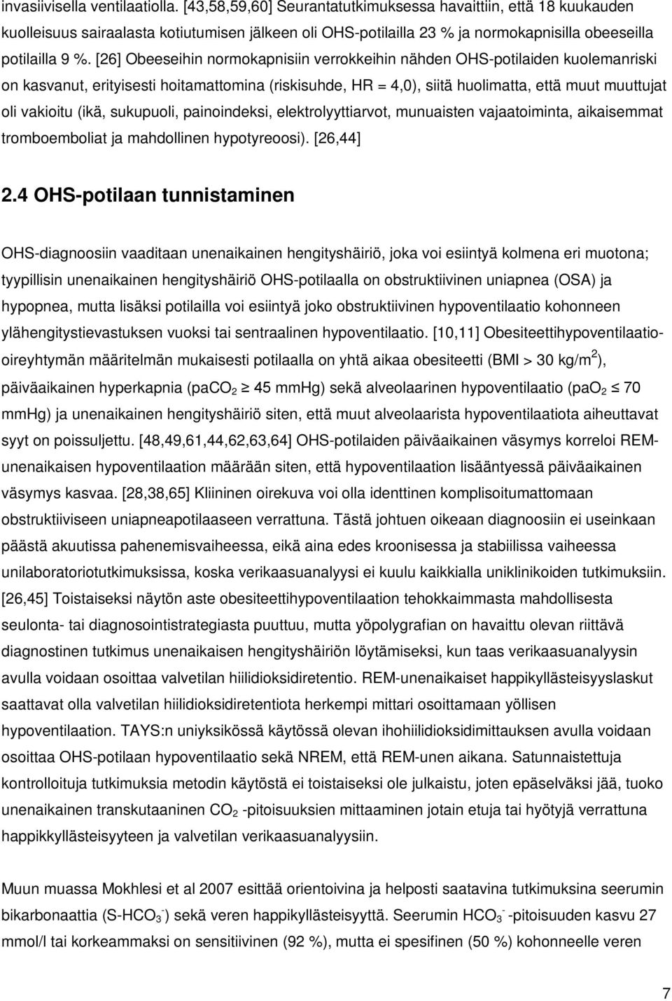 [26] Obeeseihin normokapnisiin verrokkeihin nähden OHS-potilaiden kuolemanriski on kasvanut, erityisesti hoitamattomina (riskisuhde, HR = 4,0), siitä huolimatta, että muut muuttujat oli vakioitu