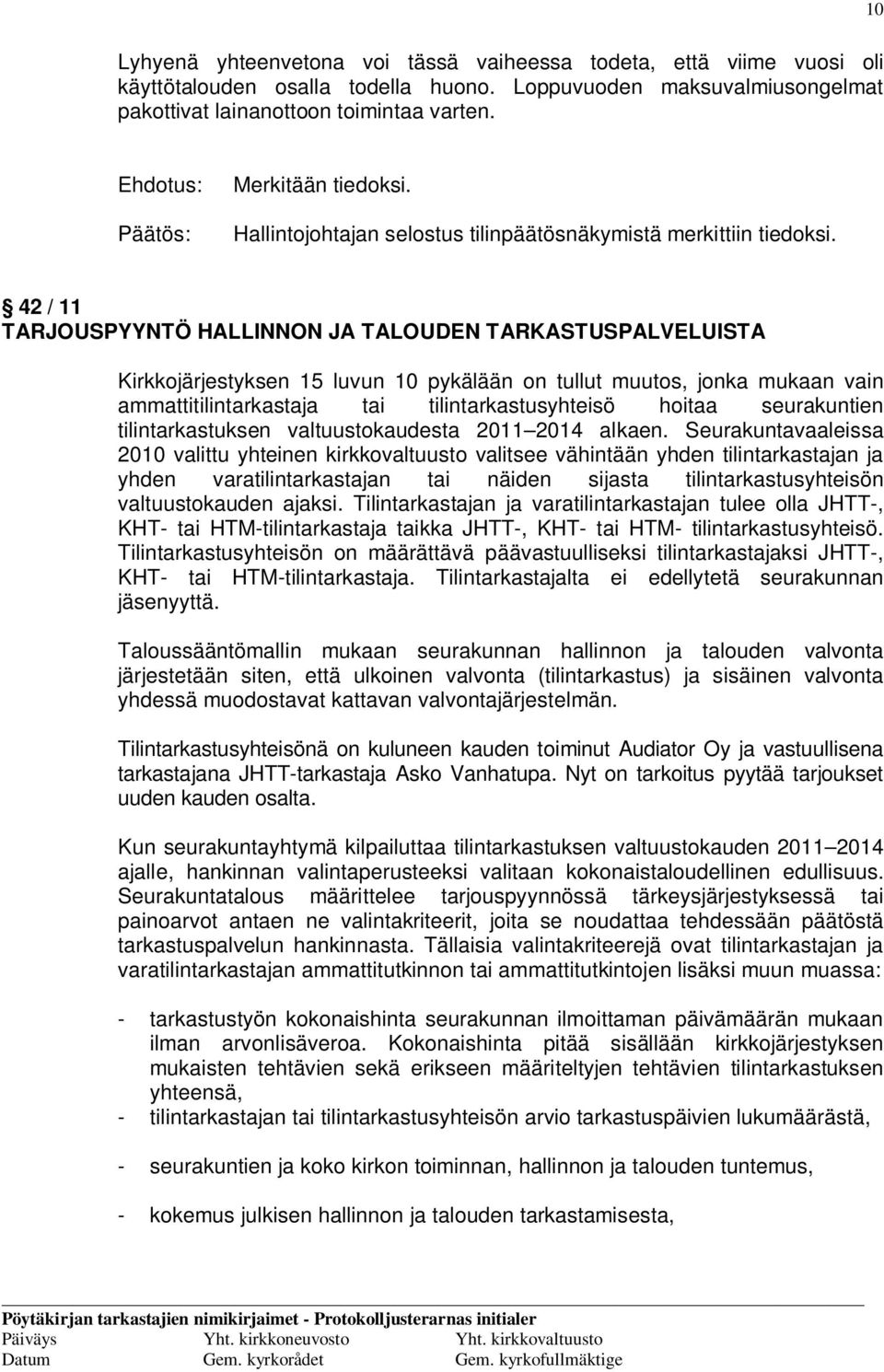 42 / 11 TARJOUSPYYNTÖ HALLINNON JA TALOUDEN TARKASTUSPALVELUISTA Kirkkojärjestyksen 15 luvun 10 pykälään on tullut muutos, jonka mukaan vain ammattitilintarkastaja tai tilintarkastusyhteisö hoitaa