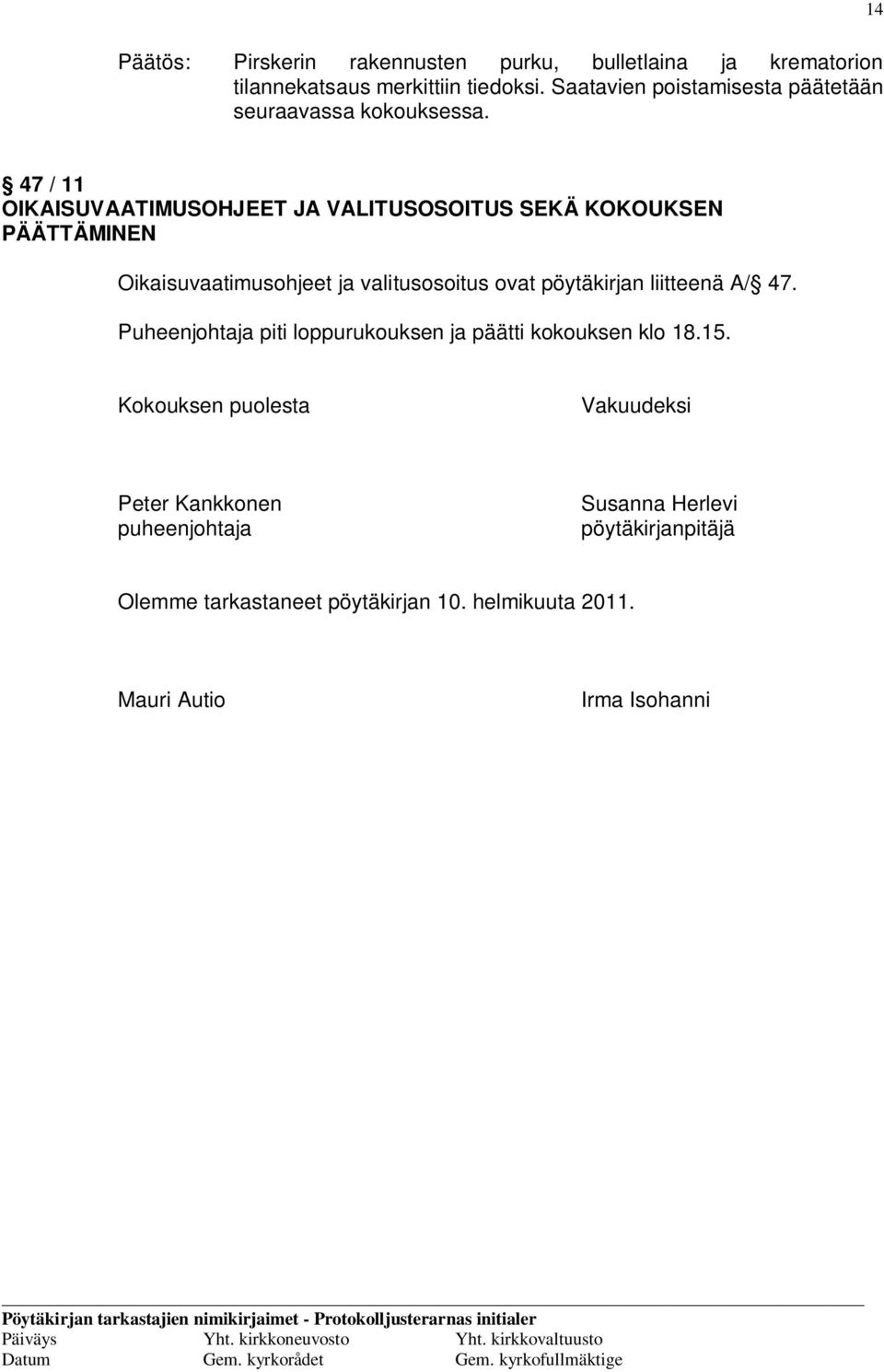 47 / 11 OIKAISUVAATIMUSOHJEET JA VALITUSOSOITUS SEKÄ KOKOUKSEN PÄÄTTÄMINEN Oikaisuvaatimusohjeet ja valitusosoitus ovat pöytäkirjan