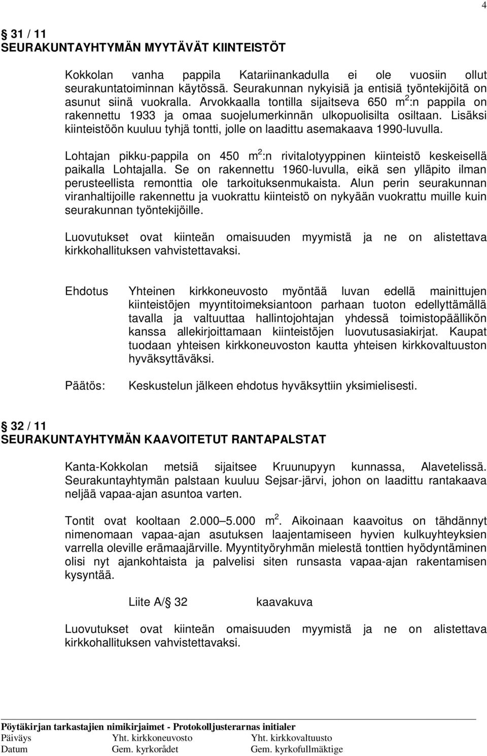 Lisäksi kiinteistöön kuuluu tyhjä tontti, jolle on laadittu asemakaava 1990-luvulla. Lohtajan pikku-pappila on 450 m 2 :n rivitalotyyppinen kiinteistö keskeisellä paikalla Lohtajalla.