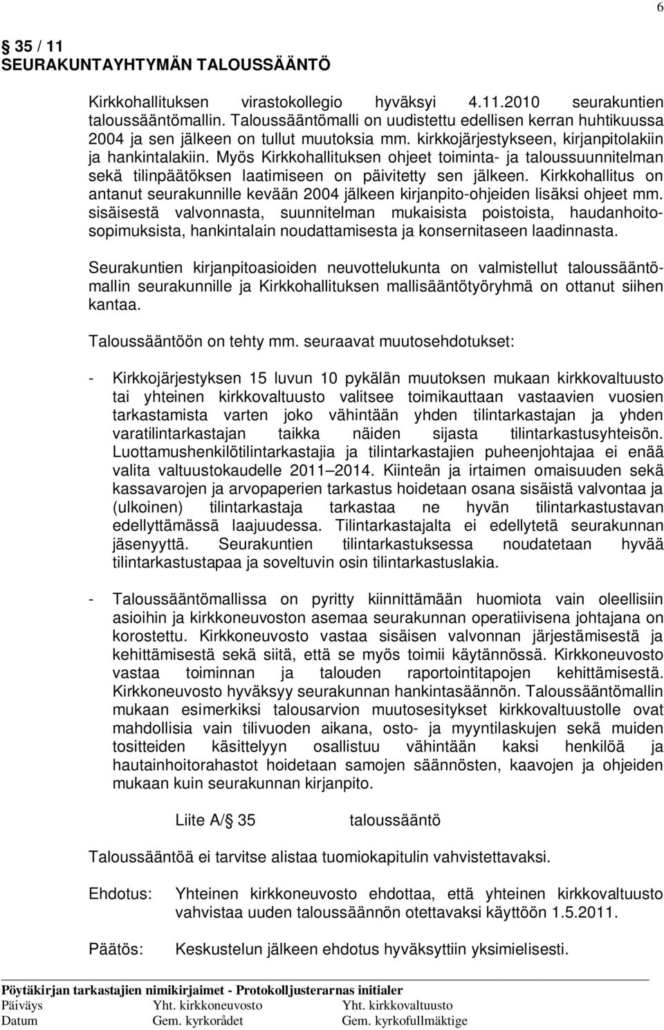 Myös Kirkkohallituksen ohjeet toiminta- ja taloussuunnitelman sekä tilinpäätöksen laatimiseen on päivitetty sen jälkeen.