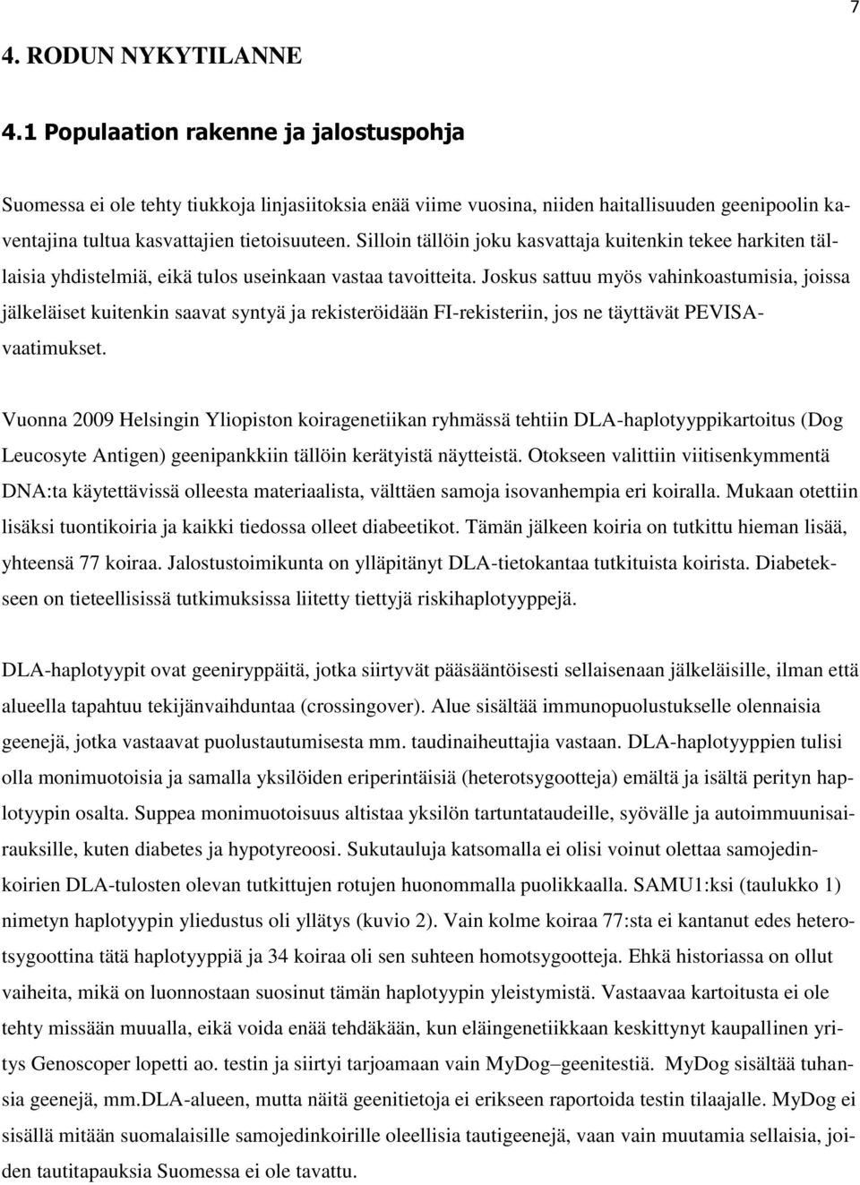 Silloin tällöin joku kasvattaja kuitenkin tekee harkiten tällaisia yhdistelmiä, eikä tulos useinkaan vastaa tavoitteita.