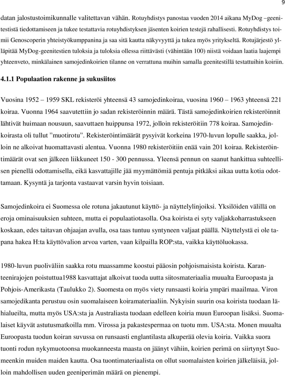 Rotuyhdistys toimii Genoscoperin yhteistyökumppanina ja saa sitä kautta näkyvyyttä ja tukea myös yritykseltä.