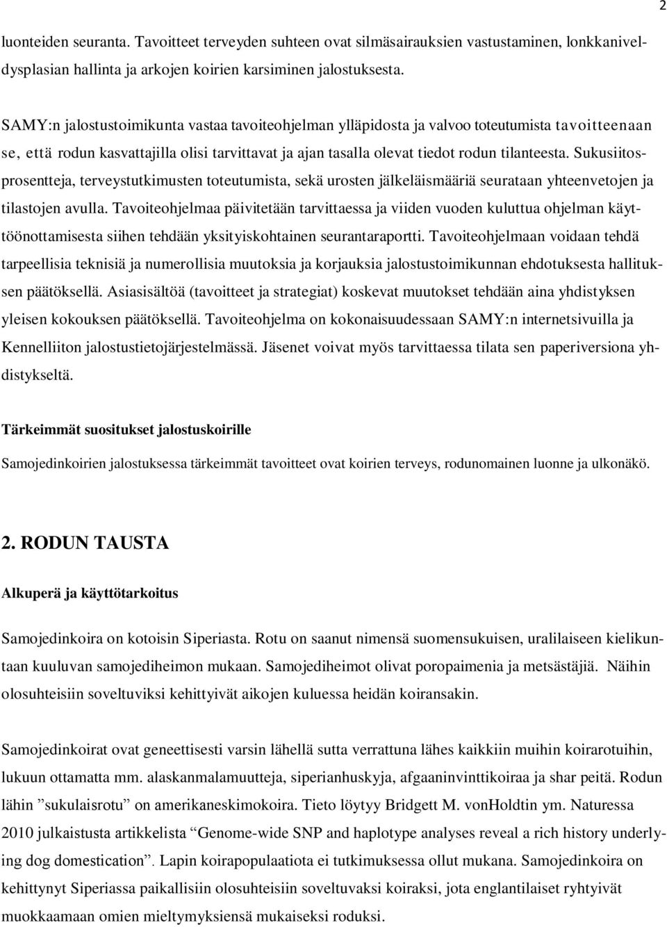 Sukusiitosprosentteja, terveystutkimusten toteutumista, sekä urosten jälkeläismääriä seurataan yhteenvetojen ja tilastojen avulla.