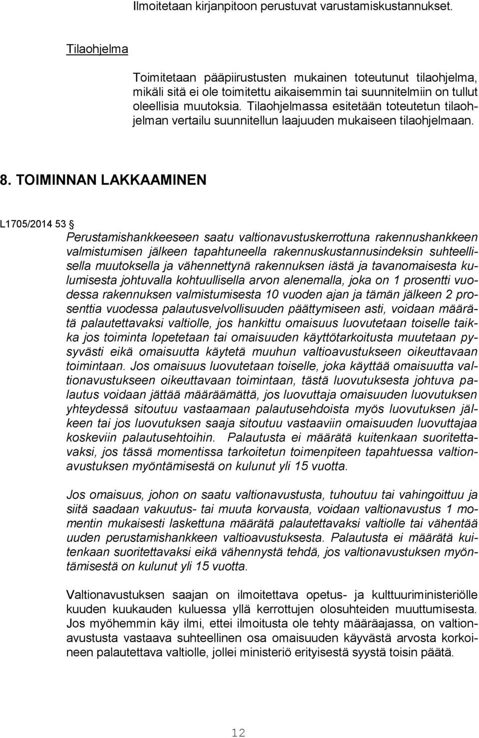 Tilaohjelmassa esitetään toteutetun tilaohjelman vertailu suunnitellun laajuuden mukaiseen tilaohjelmaan. 8.