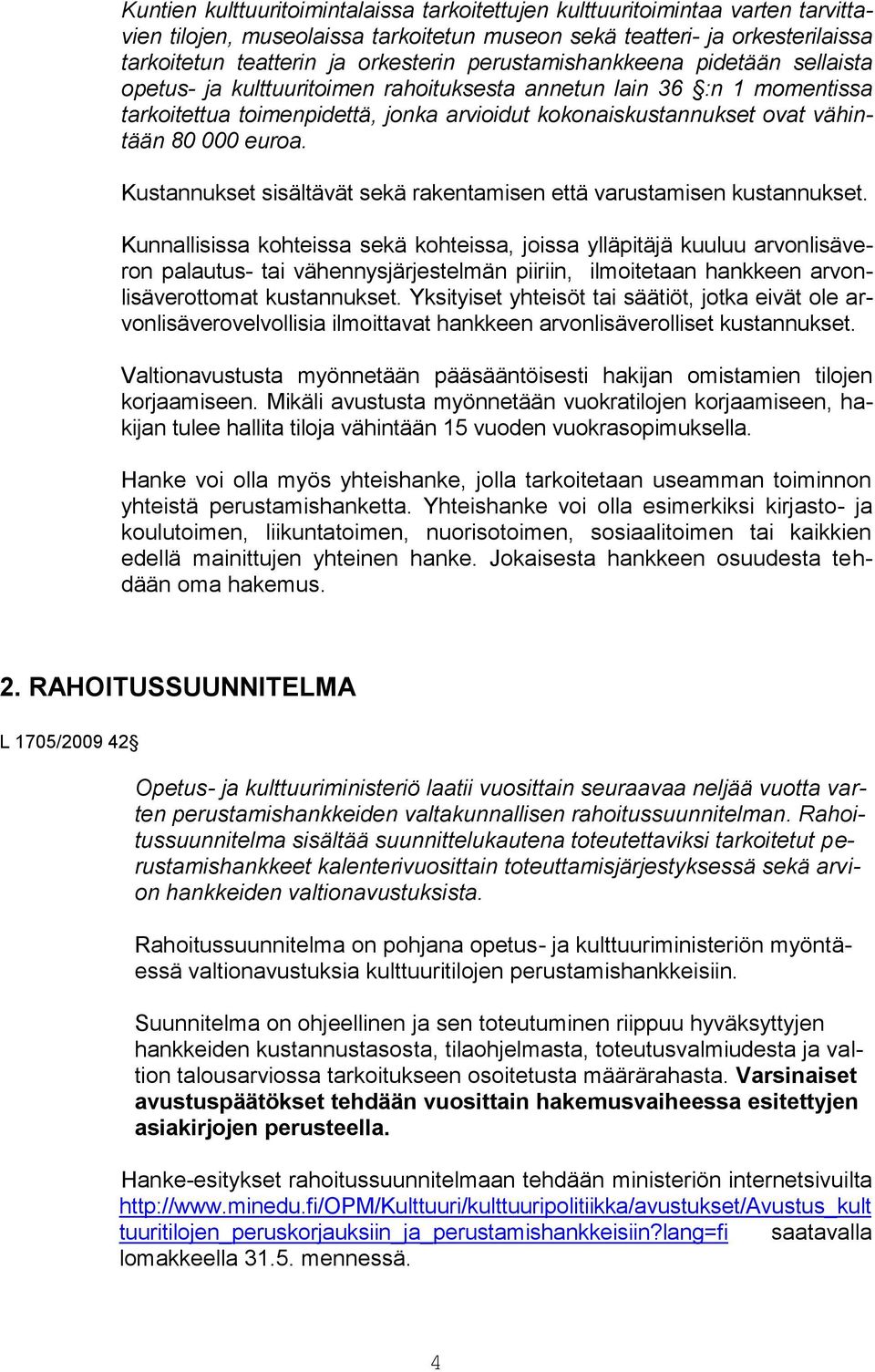 euroa. Kustannukset sisältävät sekä rakentamisen että varustamisen kustannukset.