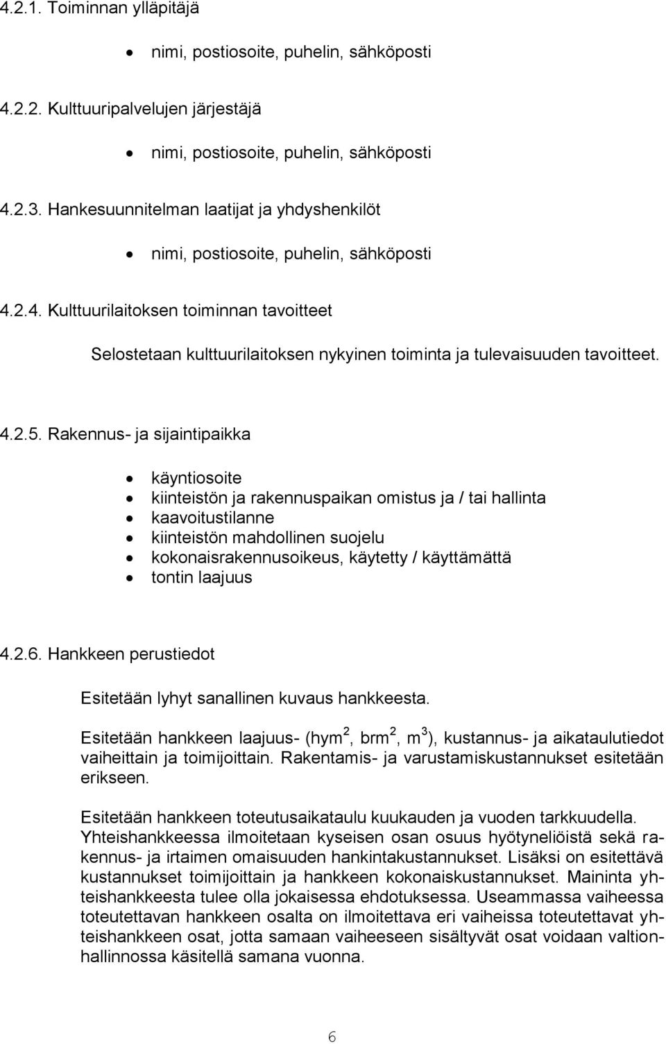 2.4. Kulttuurilaitoksen toiminnan tavoitteet Selostetaan kulttuurilaitoksen nykyinen toiminta ja tulevaisuuden tavoitteet. 4.2.5.