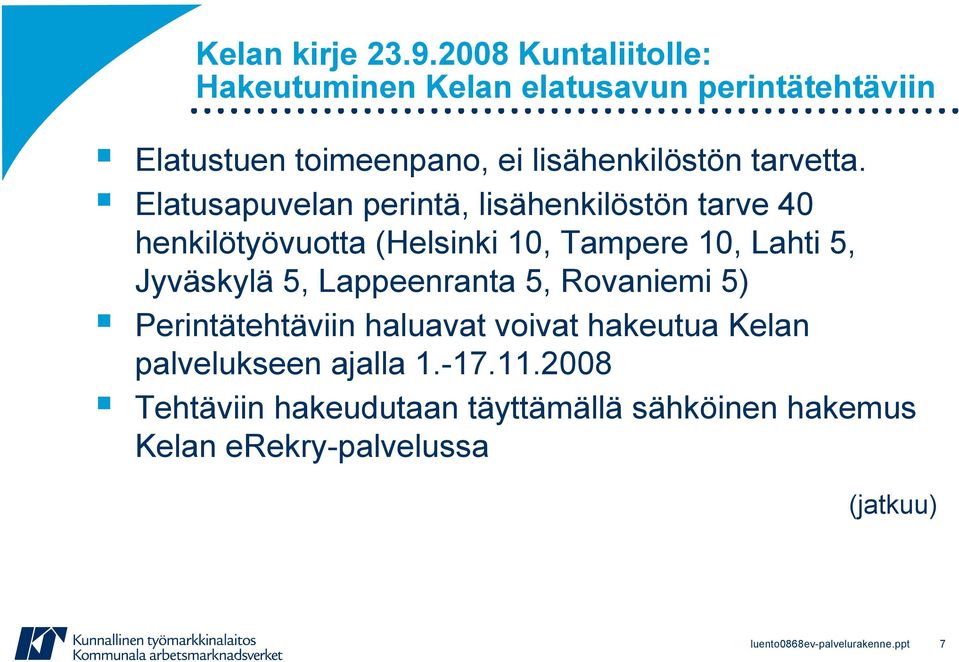 Elatusapuvelan perintä, lisähenkilöstön tarve 40 henkilötyövuotta (Helsinki 10, Tampere 10, Lahti 5, Jyväskylä 5,
