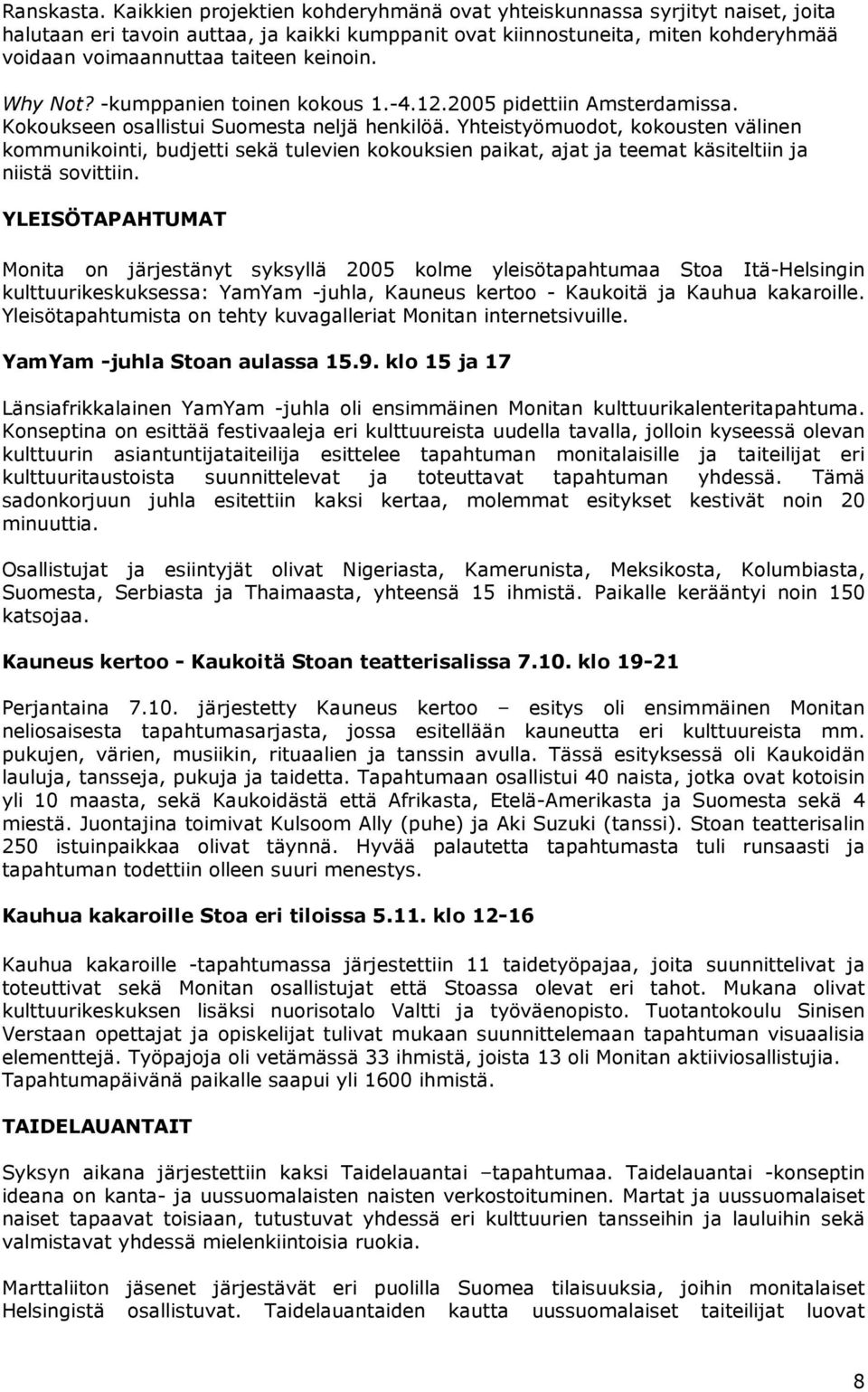 keinoin. Why Not? -kumppanien toinen kokous 1.-4.12.2005 pidettiin Amsterdamissa. Kokoukseen osallistui Suomesta neljä henkilöä.