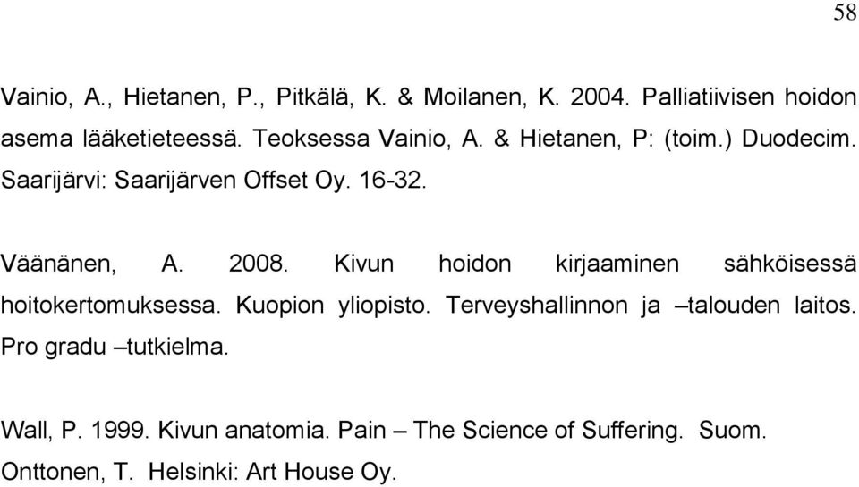 Kivun hoidon kirjaaminen sähköisessä hoitokertomuksessa. Kuopion yliopisto. Terveyshallinnon ja talouden laitos.