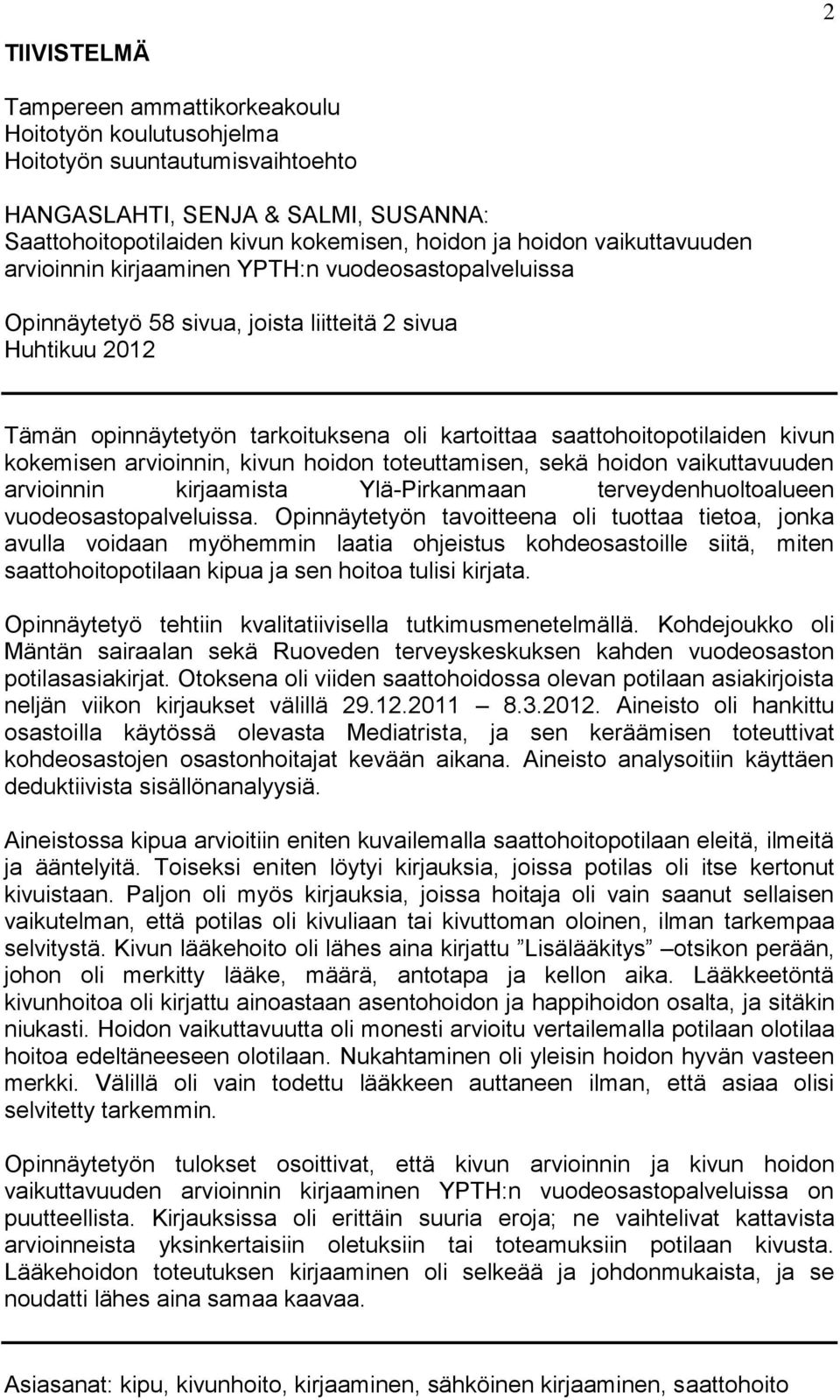 saattohoitopotilaiden kivun kokemisen arvioinnin, kivun hoidon toteuttamisen, sekä hoidon vaikuttavuuden arvioinnin kirjaamista Ylä-Pirkanmaan terveydenhuoltoalueen vuodeosastopalveluissa.