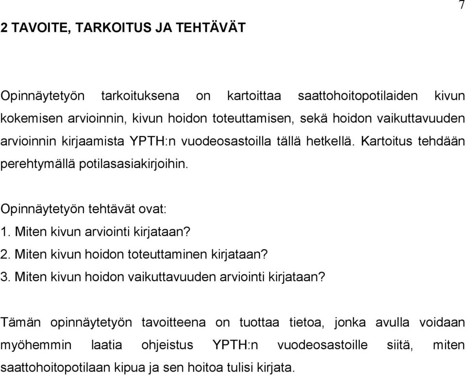 Opinnäytetyön tehtävät ovat: 1. Miten kivun arviointi kirjataan? 2. Miten kivun hoidon toteuttaminen kirjataan? 3.