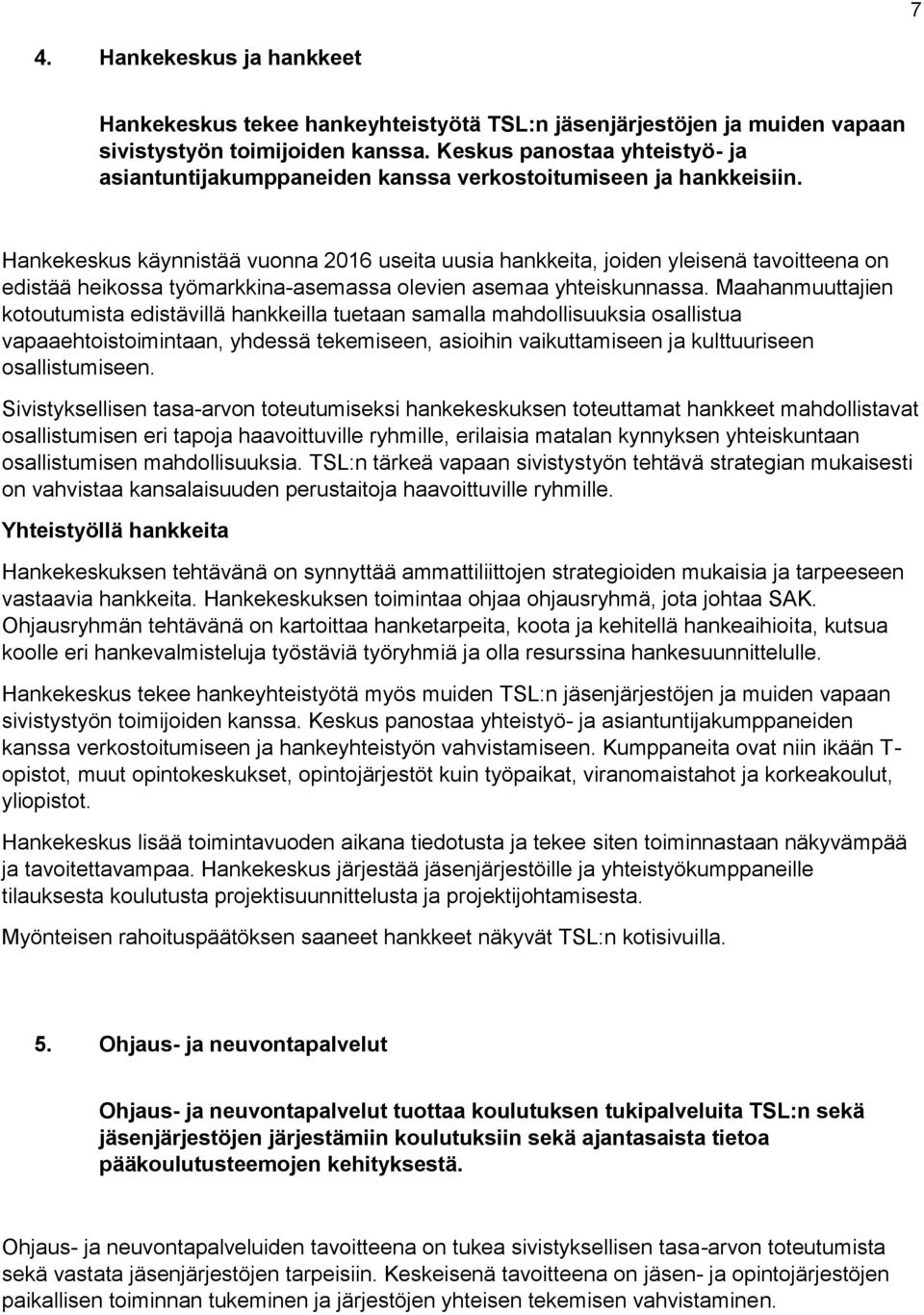 Hankekeskus käynnistää vuonna 2016 useita uusia hankkeita, joiden yleisenä tavoitteena on edistää heikossa työmarkkina-asemassa olevien asemaa yhteiskunnassa.