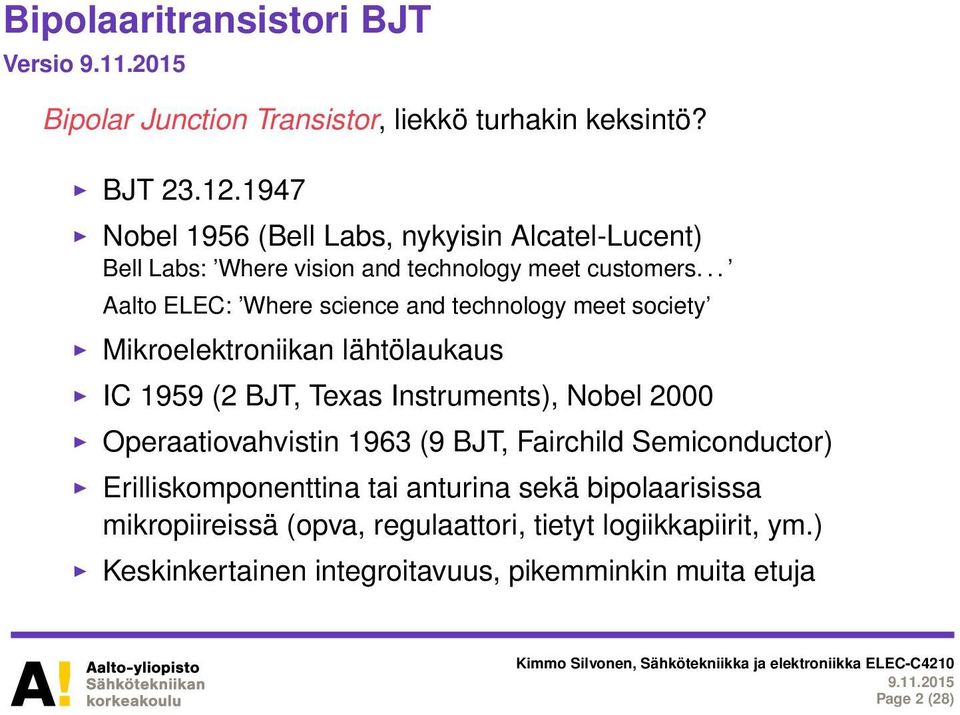 .. Aalto ELEC: Where science and technology meet society Mikroelektroniikan lähtölaukaus IC 1959 (2 BJT, Texas Instruments), Nobel 2000