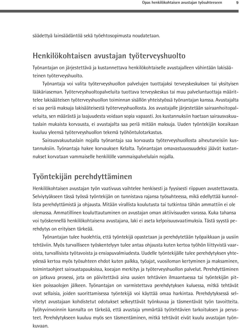 Työnantaja voi valita työterveyshuollon palvelujen tuottajaksi terveyskeskuksen tai yksityisen lääkäriaseman.