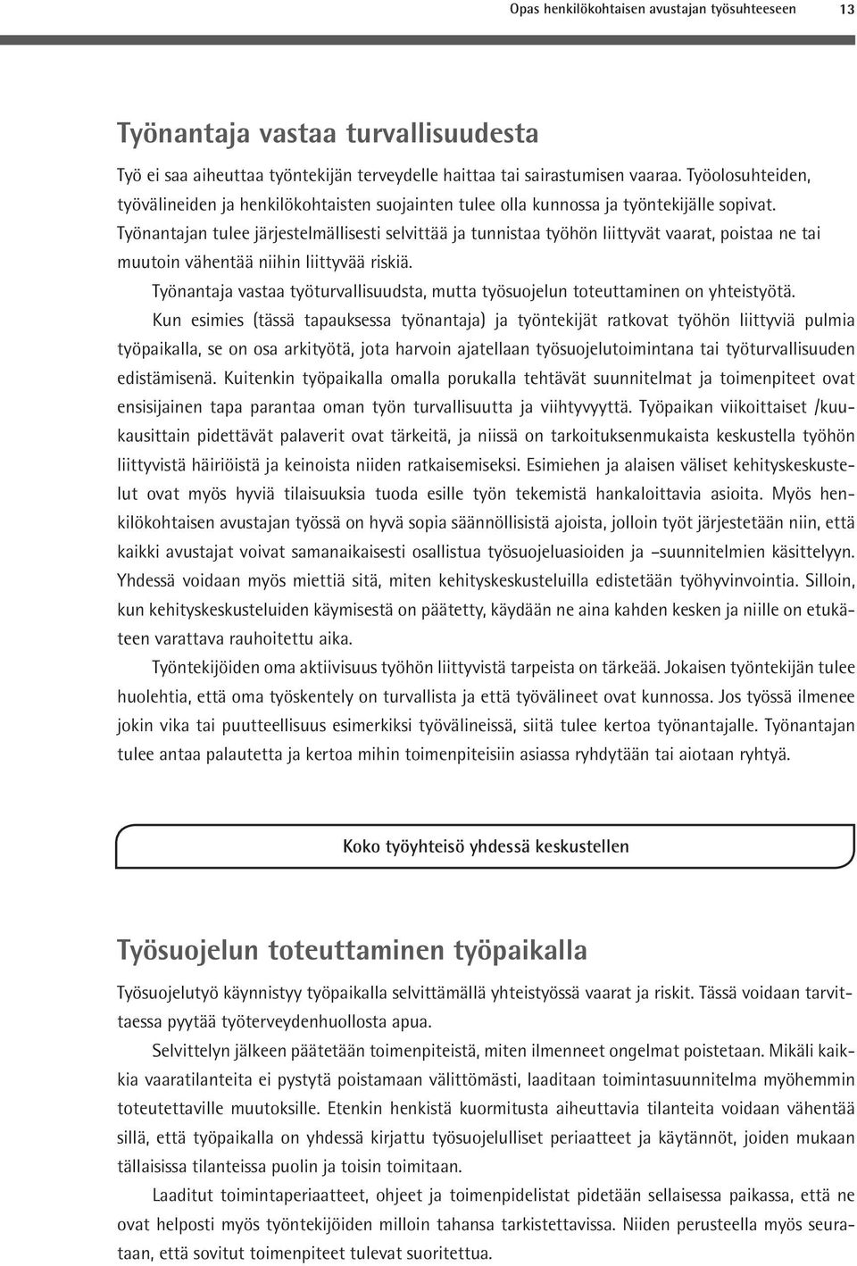 Työnantajan tulee järjestelmällisesti selvittää ja tunnistaa työhön liittyvät vaarat, poistaa ne tai muutoin vähentää niihin liittyvää riskiä.