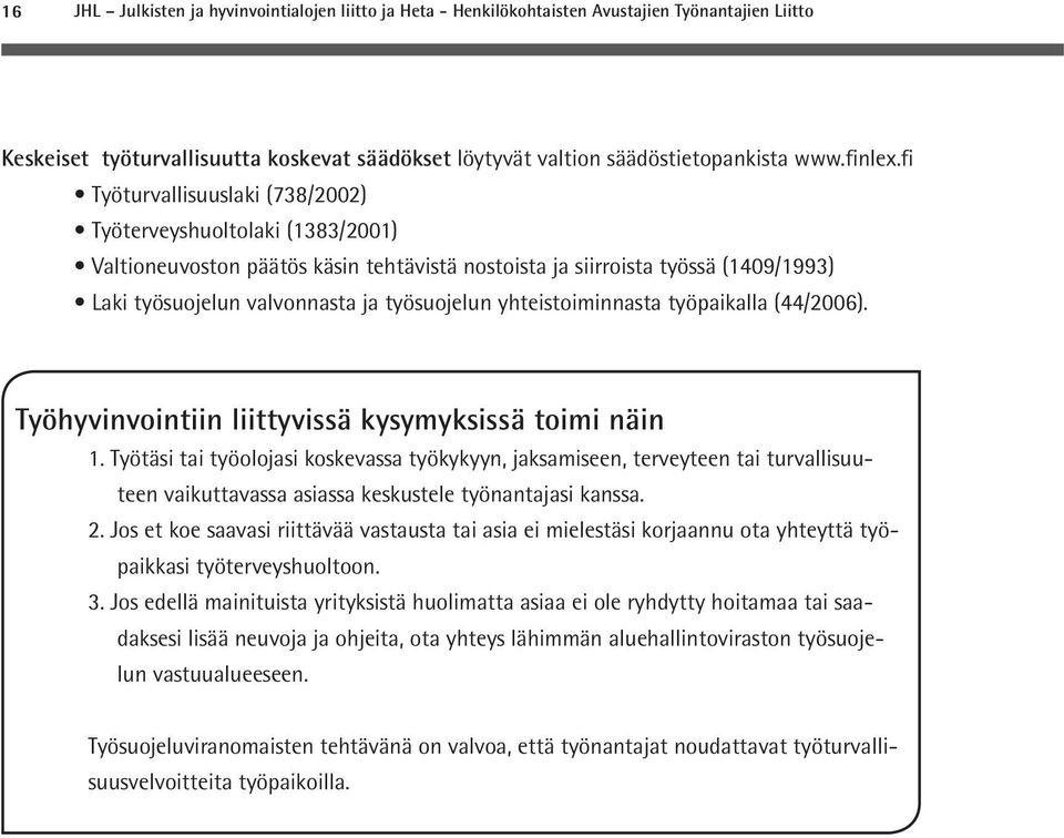 yhteistoiminnasta työpaikalla (44/2006). Työhyvinvointiin liittyvissä kysymyksissä toimi näin 1.