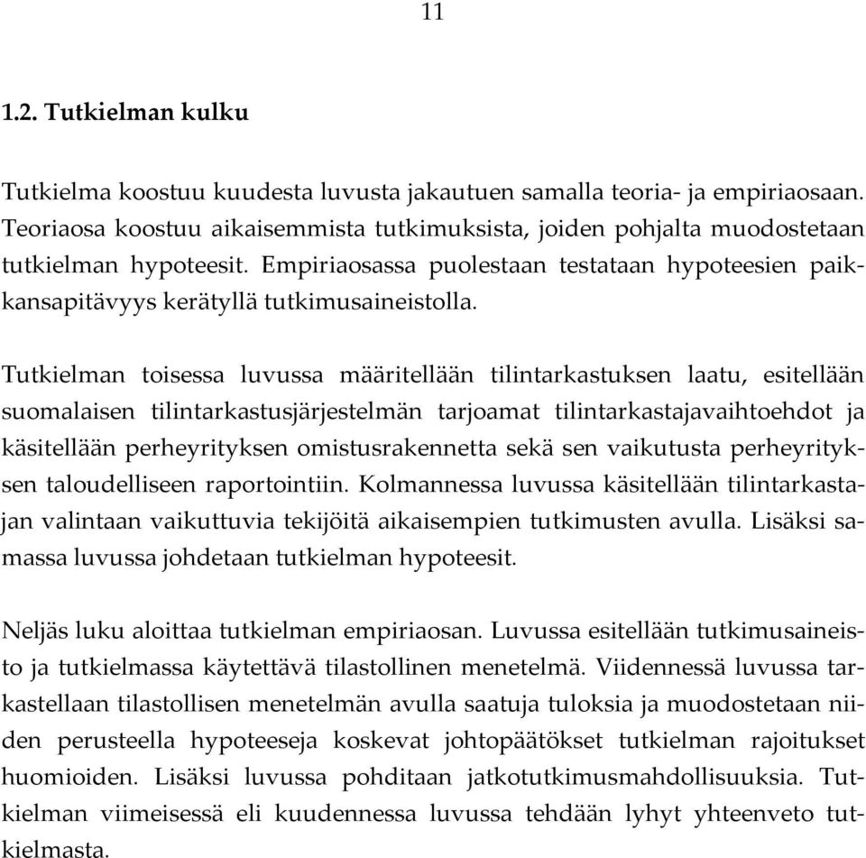 Tutkielman toisessa luvussa määritellään tilintarkastuksen laatu, esitellään suomalaisen tilintarkastusjärjestelmän tarjoamat tilintarkastajavaihtoehdot ja käsitellään perheyrityksen