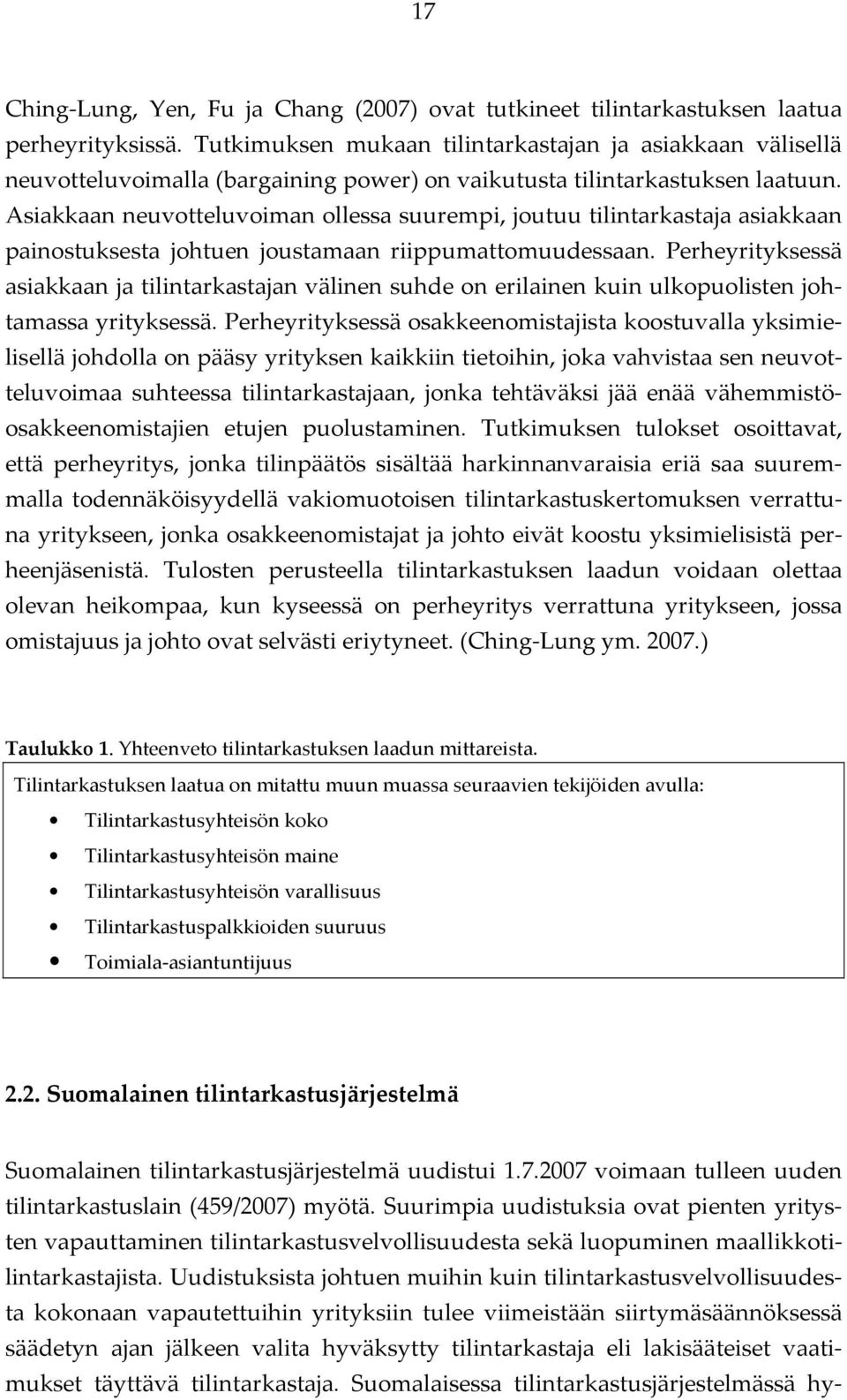 Asiakkaan neuvotteluvoiman ollessa suurempi, joutuu tilintarkastaja asiakkaan painostuksesta johtuen joustamaan riippumattomuudessaan.