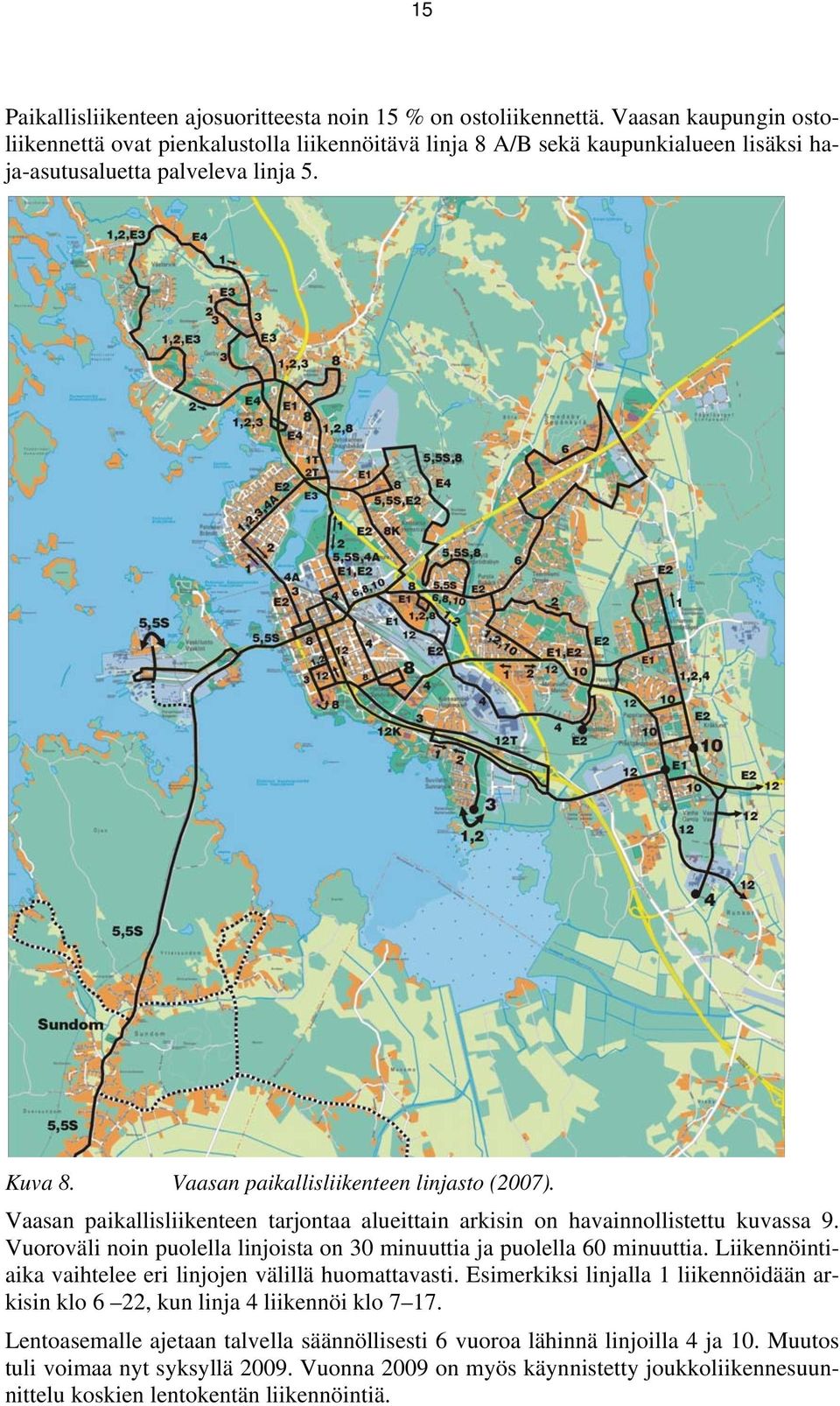 Vaasan paikallisliikenteen tarjontaa alueittain arkisin on havainnollistettu kuvassa 9. Vuoroväli noin puolella linjoista on 30 minuuttia ja puolella 60 minuuttia.