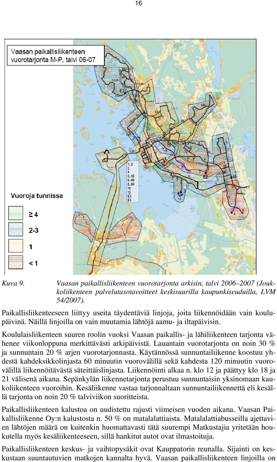 Koululaisliikenteen suuren roolin vuoksi Vaasan paikallis- ja lähiliikenteen tarjonta vähenee viikonloppuna merkittävästi arkipäivistä.