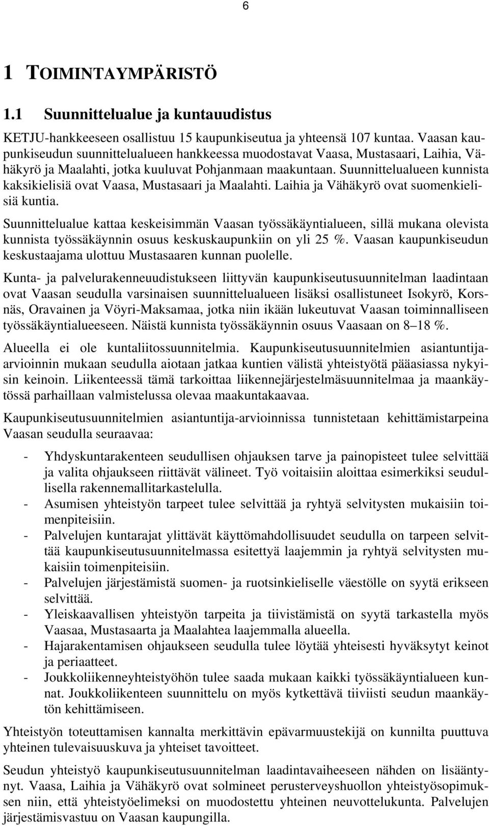 Suunnittelualueen kunnista kaksikielisiä ovat Vaasa, Mustasaari ja Maalahti. Laihia ja Vähäkyrö ovat suomenkielisiä kuntia.