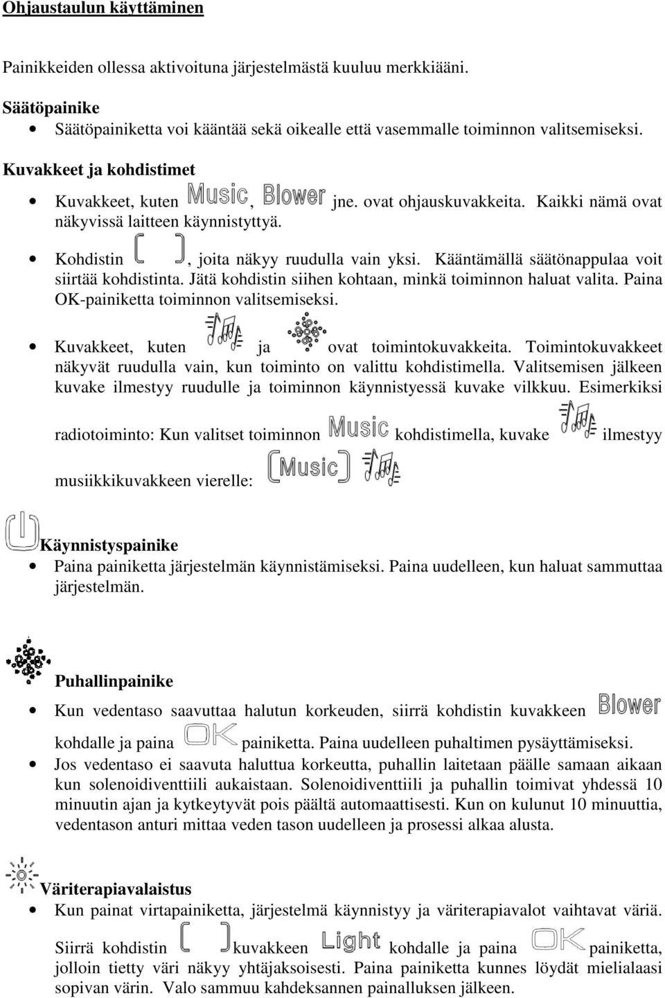 Kääntämällä säätönappulaa voit siirtää kohdistinta. Jätä kohdistin siihen kohtaan, minkä toiminnon haluat valita. Paina OK-painiketta toiminnon valitsemiseksi.