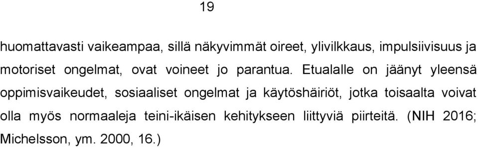 Etualalle on jäänyt yleensä oppimisvaikeudet, sosiaaliset ongelmat ja käytöshäiriöt,