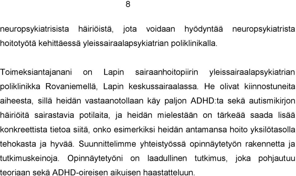 He olivat kiinnostuneita aiheesta, sillä heidän vastaanotollaan käy paljon ADHD:ta sekä autismikirjon häiriöitä sairastavia potilaita, ja heidän mielestään on tärkeää saada lisää