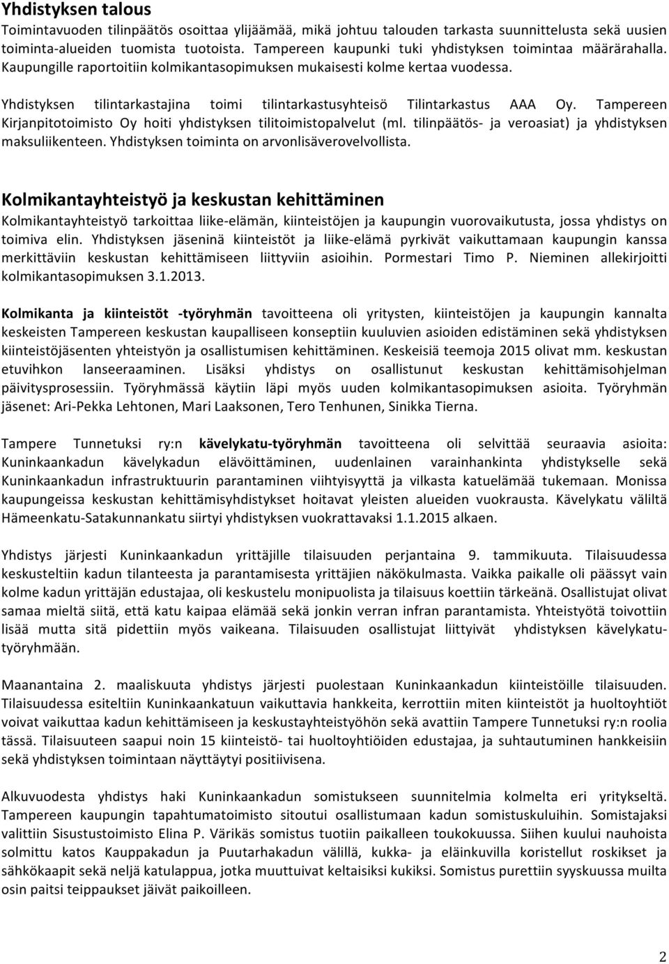 Yhdistyksen tilintarkastajina toimi tilintarkastusyhteisö Tilintarkastus AAA Oy. Tampereen Kirjanpitotoimisto Oy hoiti yhdistyksen tilitoimistopalvelut (ml.