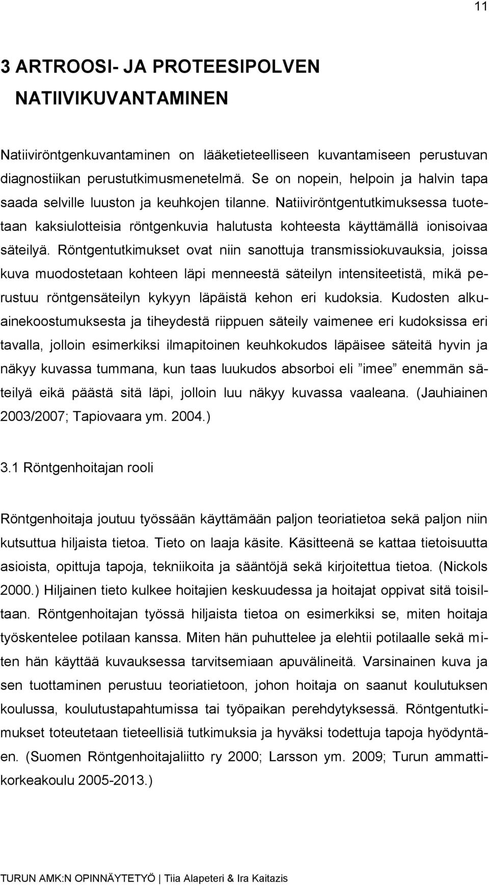 Natiiviröntgentutkimuksessa tuotetaan kaksiulotteisia röntgenkuvia halutusta kohteesta käyttämällä ionisoivaa säteilyä.