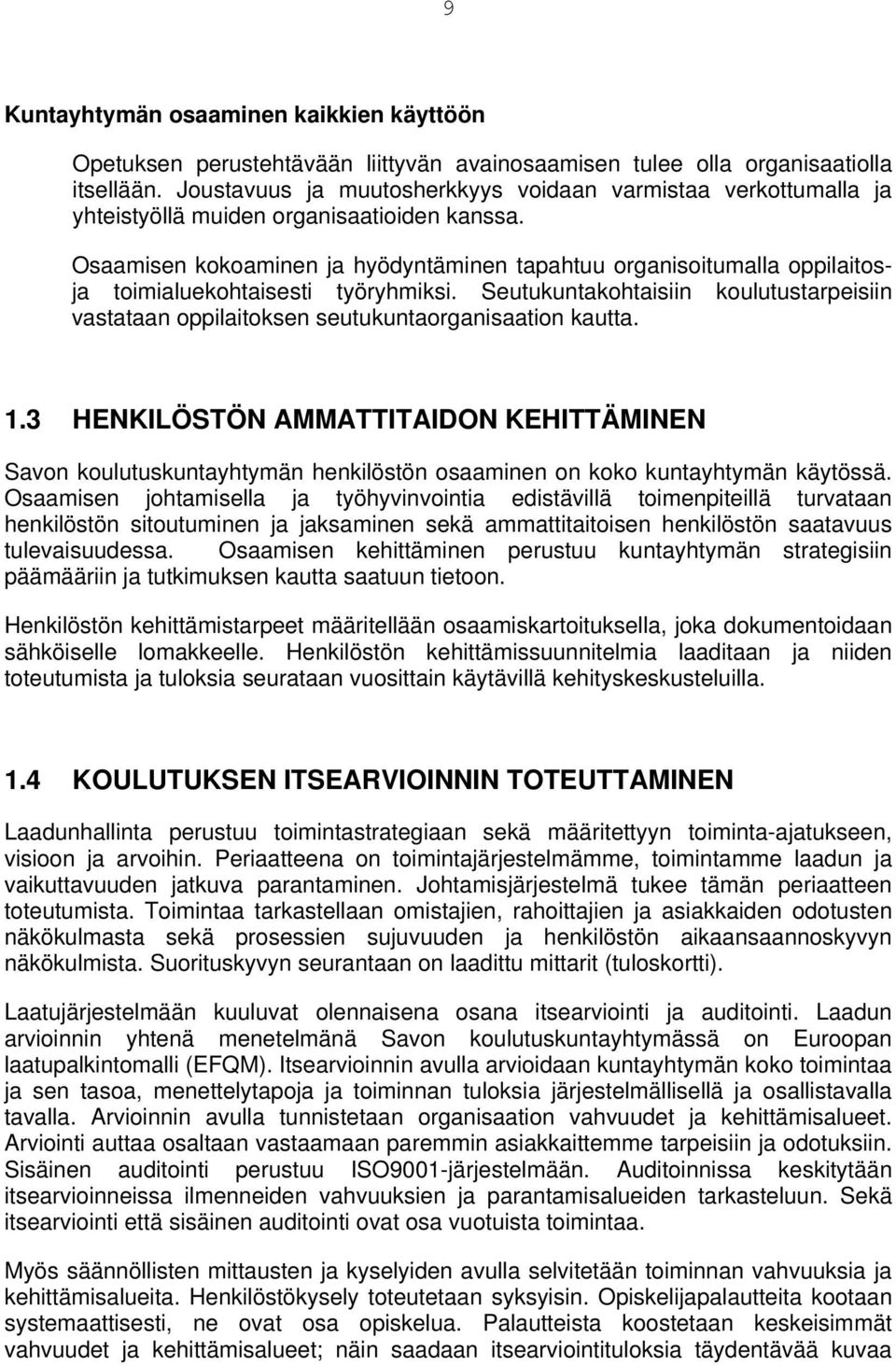 Osaamisen kokoaminen ja hyödyntäminen tapahtuu organisoitumalla oppilaitosja toimialuekohtaisesti työryhmiksi.