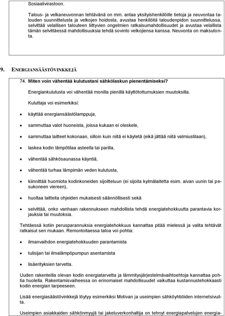 ratkaisumahdollisuudet ja avustaa velallista tämän selvittäessä mahdollisuuksia tehdä sovinto velkojiensa kanssa. Neuvonta on maksutonta. 9. ENERGIANSÄÄSTÖVINKKEJÄ 74.