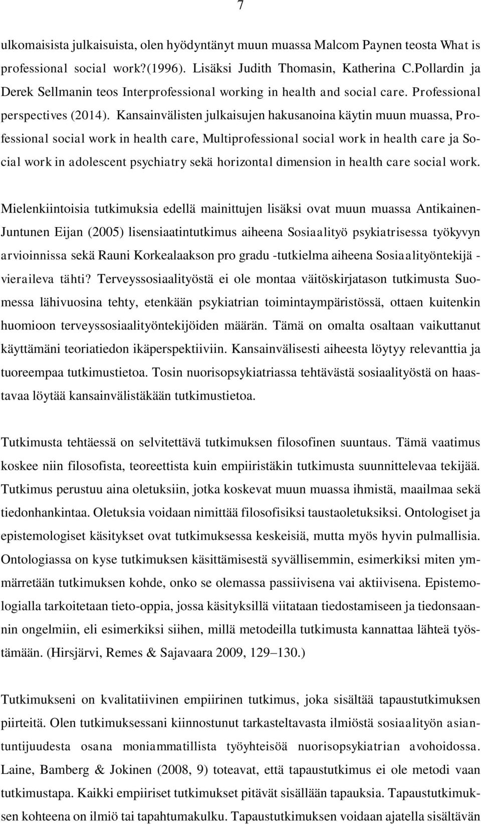 Kansainvälisten julkaisujen hakusanoina käytin muun muassa, Professional social work in health care, Multiprofessional social work in health care ja Social work in adolescent psychiatry sekä