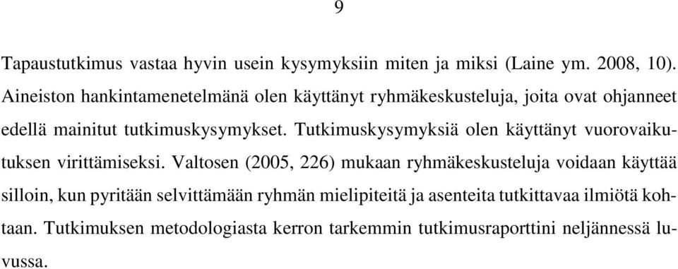 Tutkimuskysymyksiä olen käyttänyt vuorovaikutuksen virittämiseksi.